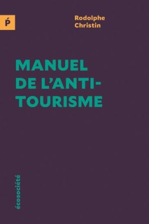 Manuel de l'antitourisme, Rodolphe Christin, Écosociété, 2017