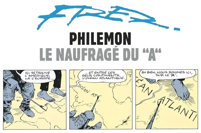 Dans la BD de Fred, un personnage annonce : nous sommes ici, sur le A d'Atlantique !